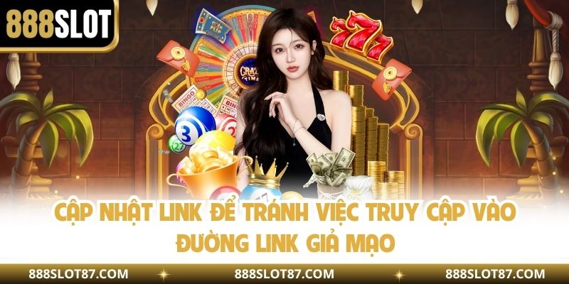 Cập nhật link để tránh việc truy cập vào đường link giả mạo