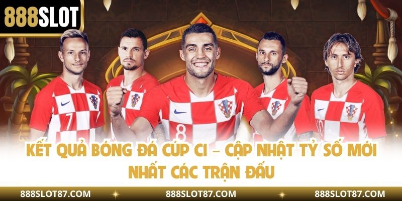 Kết Quả Bóng Đá Cúp C1 – Cập Nhật Tỷ Số Mới Nhất Các Trận Đấu