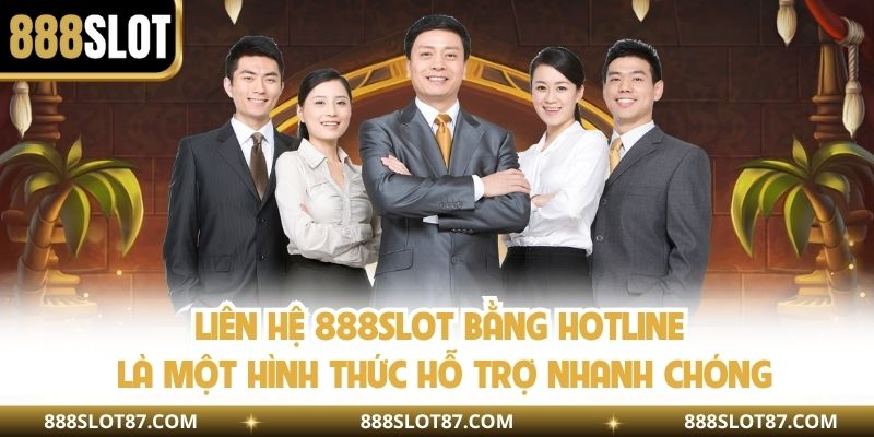 Liên hệ 888slot bằng hotline là một hình thức hỗ trợ nhanh chóng